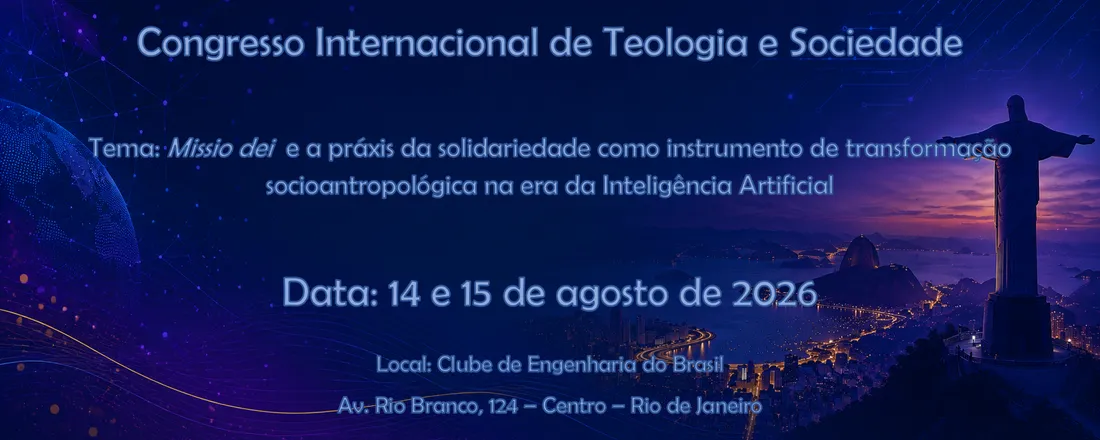 Congresso Internacional de Teologia e Sociedade: Missio Dei e a Práxis da Solidariedade como instrumento de Transformação socioantropológica na Era da Inteligência Artificial