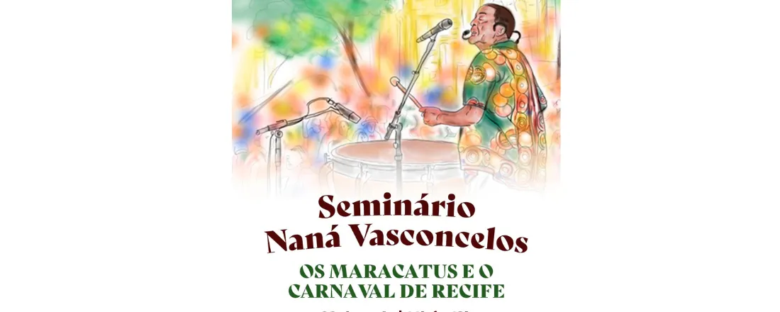 Seminário Nana Vasconcelos - Os Maracatus e os Carnavais do Recife