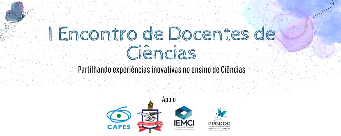 I ENCONTRO DE DOCENTES DE CIÊNCIAS: Partilhando experiências inovativas no ensino de ciências