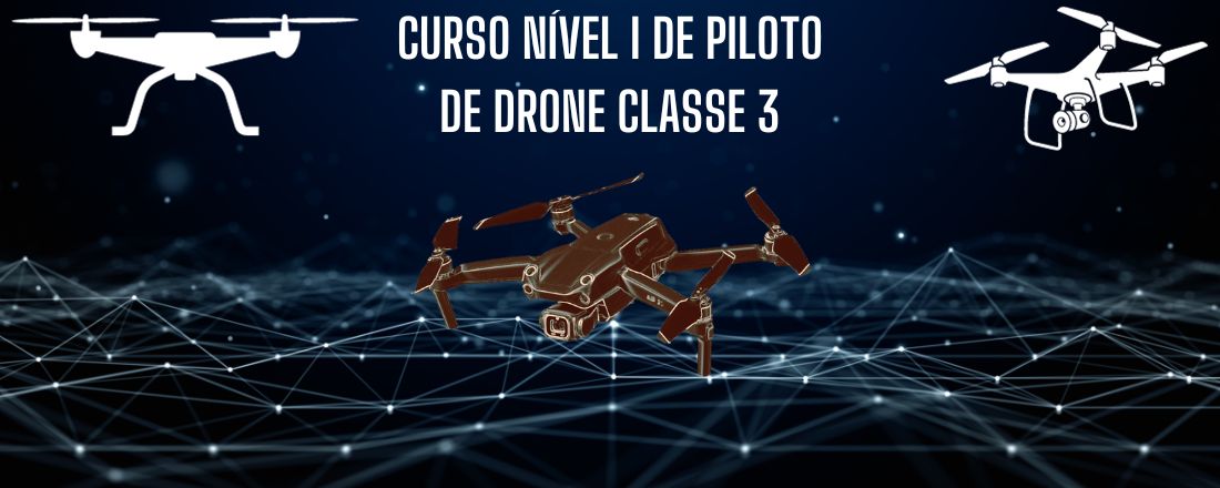 CURSO NÍVEL I DE PILOTO DE DRONE CLASSE 3