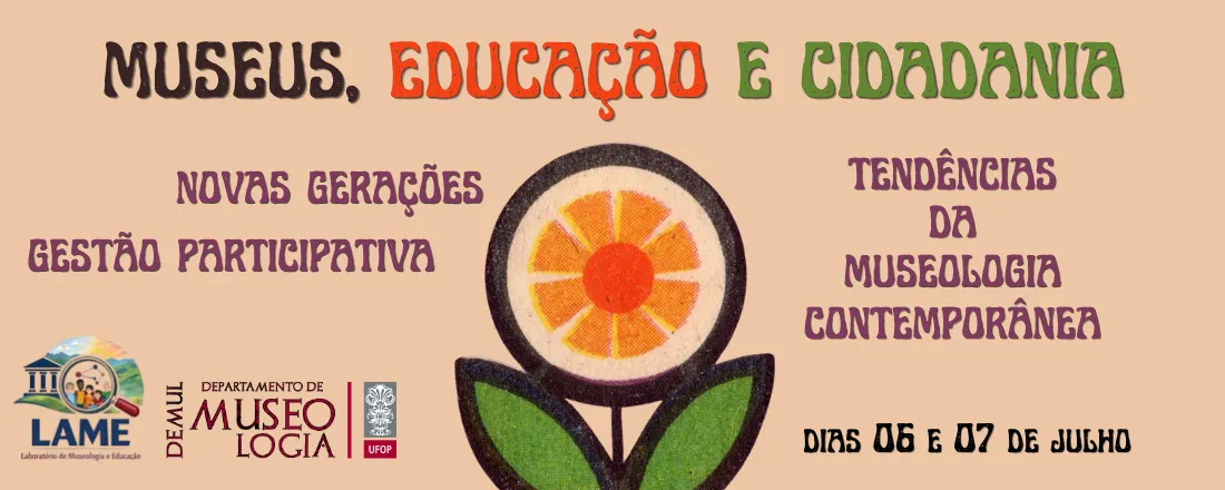 1º Encontro de Museologia e Educação - UFOP: "Museus, Educação e Cidadania: Novas Gerações, Gestão Participativa e Tendências da Museologia Contemporânea"