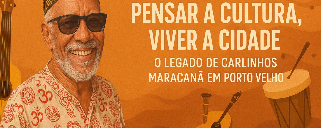 Pensar a Cultura, Viver a Cidade: O Legado de Carlinhos Maracanã em Porto Velho