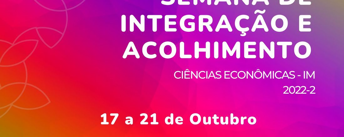 Semana de Integração do Curso de Ciências Econômicas 2022.2 - IM - UFRRJ