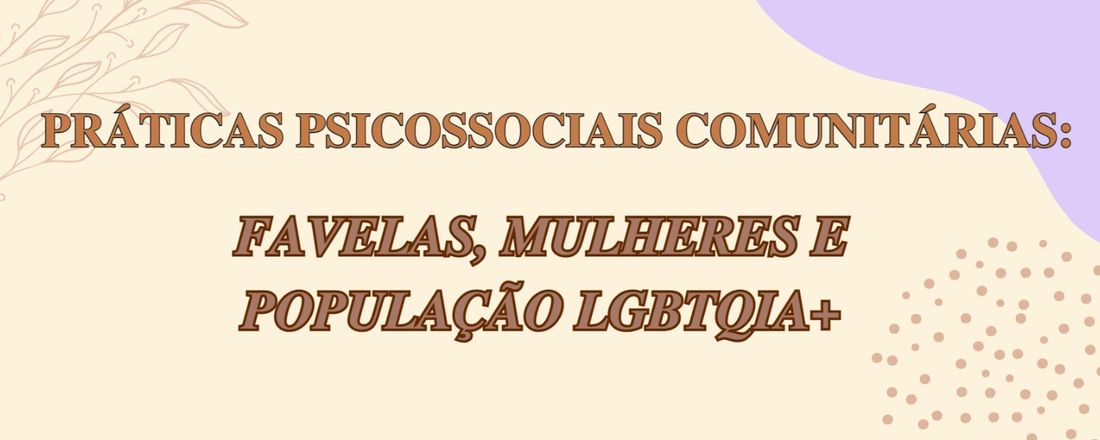 Práticas Psicossociais Comunitárias: Favelas, Mulheres e População LGBTQIA+