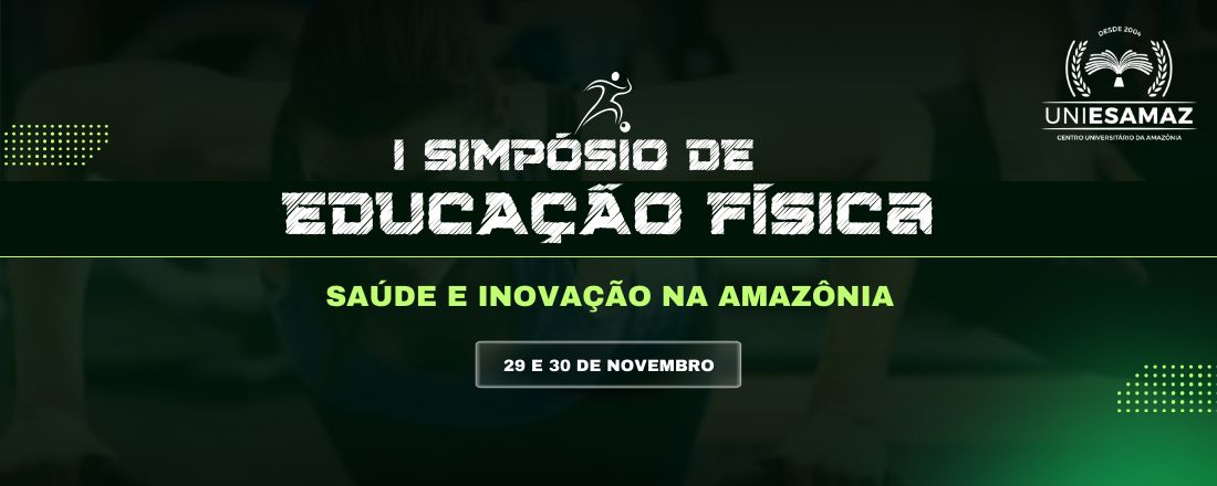 I SIMPÓSIO DE EDUCAÇÃO FÍSICA UNIESAMAZ: SAÚDE E INOVAÇÃO NA AMAZÔNIA