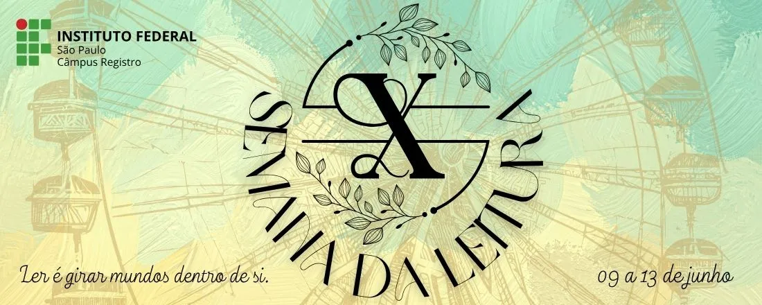 X SEMANA DA LEITURA: LER É GIRAR MUNDOS DENTRO DE SI