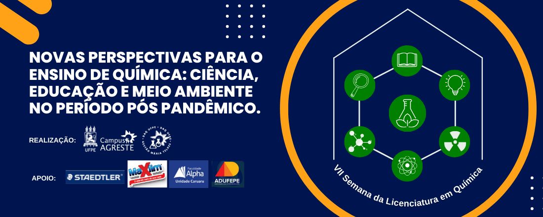 VII SEMANA DA LICENCIATURA EM QUÍMICA (CAA - UFPE) - Ciência, Educação e Meio Ambiente no Período Pós Pandêmico