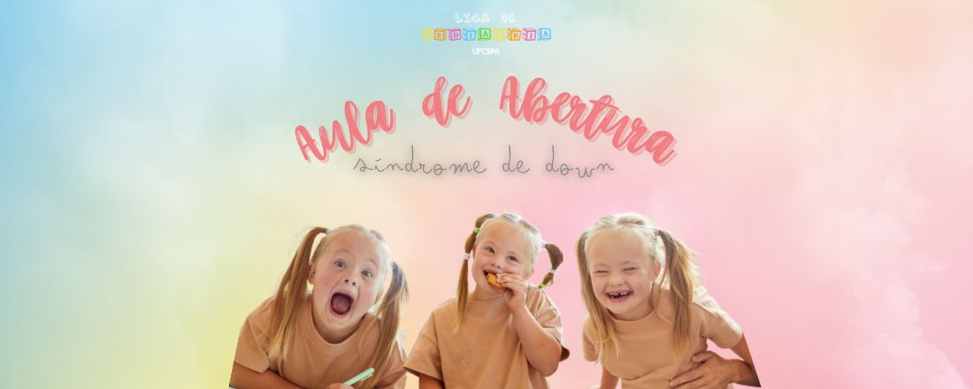 Aula de Abertura da Liga de Pediatria: Conhecendo a Síndrome de Down