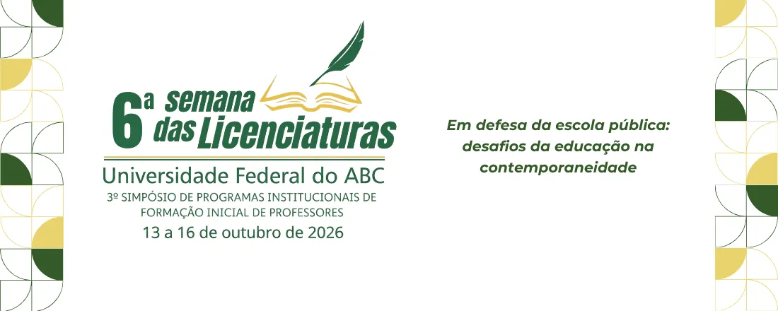 6ª Semana das Licenciaturas da Universidade Federal do ABC e 3º Simpósio de Programas Institucionais de Formação Inicial de Professores