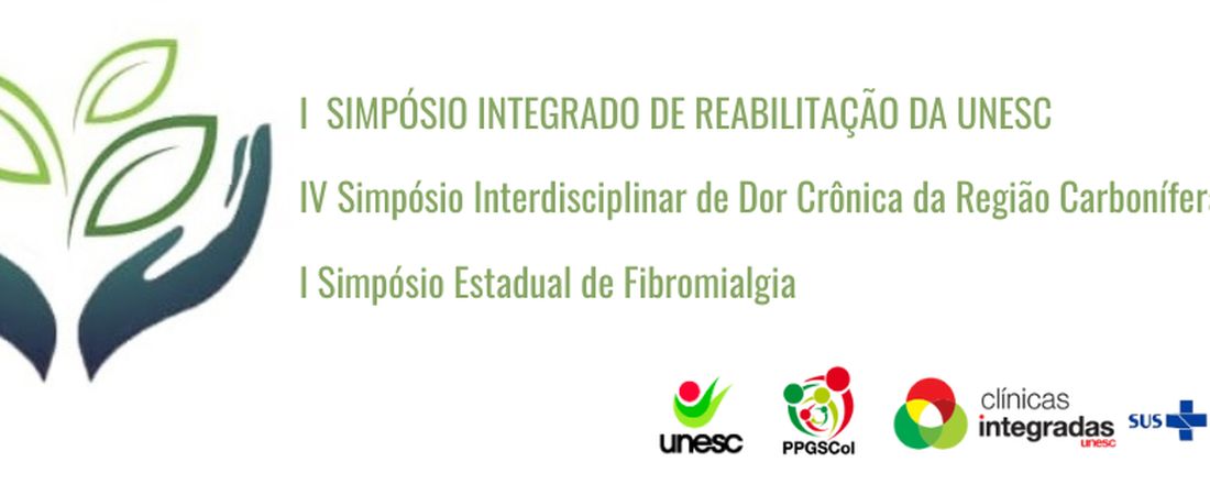 I SIMPÓSIO INTEGRADO DE REABILITAÇÃO DA UNESC IV SIMPÓSIO INTERDISCIPLINAR DE DOR CRÔNICA DA REGIÃO CARBONÍFERA  I SIMPÓSIO ESTADUAL DE FIBROMIALGIA