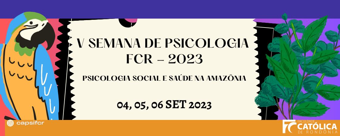 V SEMANA DE PSICOLOGIA FCR 2023: PSICOLOGIA SOCIAL E SAÚDE NA AMAZÔNIA