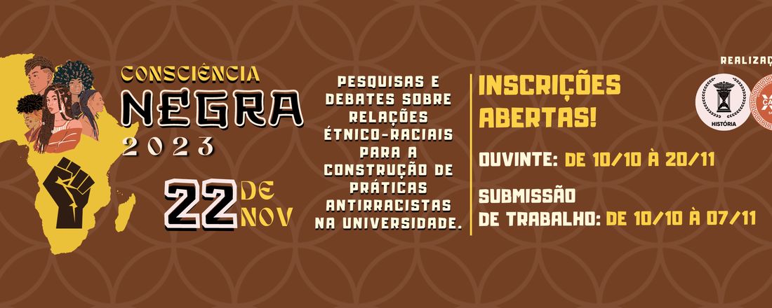 CONSCIÊNCIA NEGRA 2023 – “Pesquisas e Debates sobre relações étnico-raciais para construção de práticas antirracistas na Universidade”