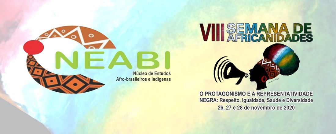 VIII SEMANA DE AFRICANIDADES - O PROTAGONISMO E A REPRESENTATIVIDADE NEGRA: Respeito, Igualdade, Saúde e Diversidade