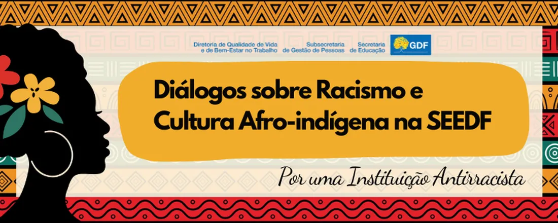 Diálogos sobre Racismo e Cultura Afro-indígena na SEEDF