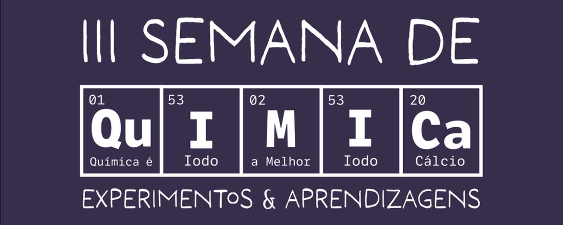 III Semana de Química - Experimentos & Aprendizagens