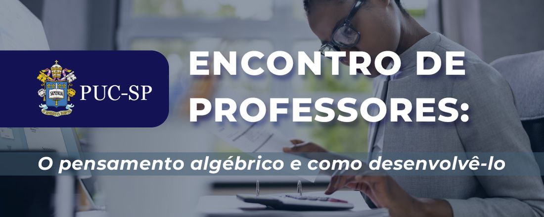 Encontro de Professores: O Pensamento Algébrico e Como Desenvolvê-lo