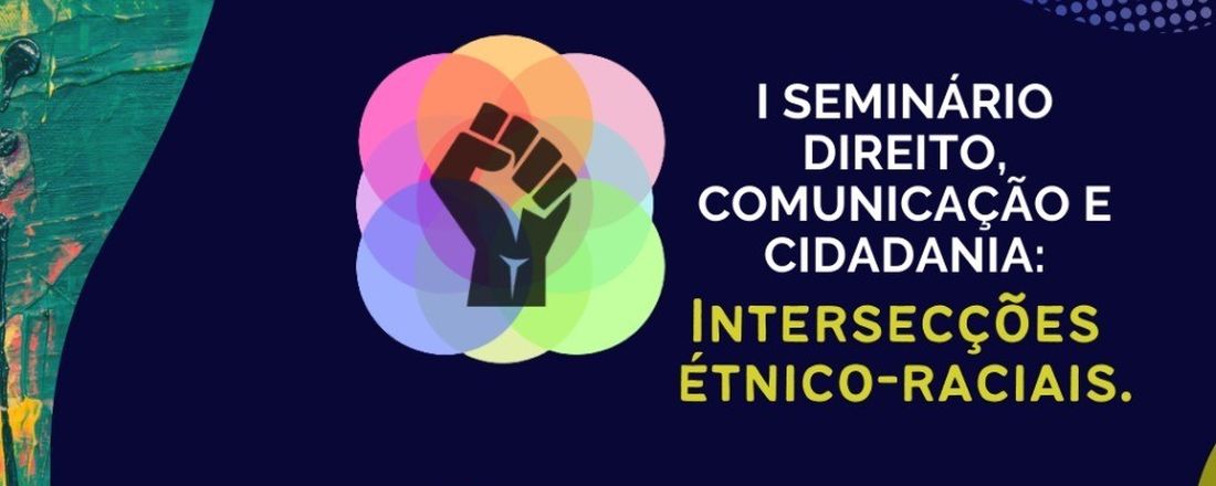 I Seminário Direito, Comunicação e Cidadania: Intersecções Étnico-Raciais