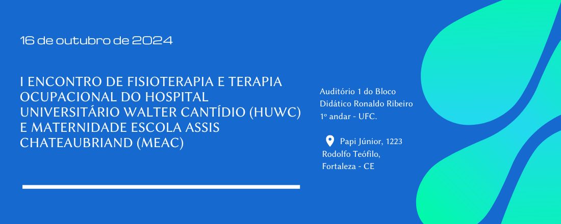I Encontro de Fisioterapia e Terapia Ocupacional do Hospital Universitário Walter Cantídio (HUWC) e Maternidade Escola Assis Chateaubriand (MEAC)