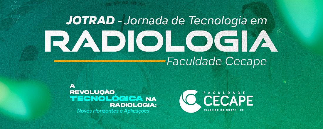 1ª JOTRAD - Jornada de Tecnologia em Radiologia - Faculdade Cecape