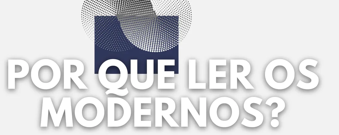 Por que ler os modernos?
