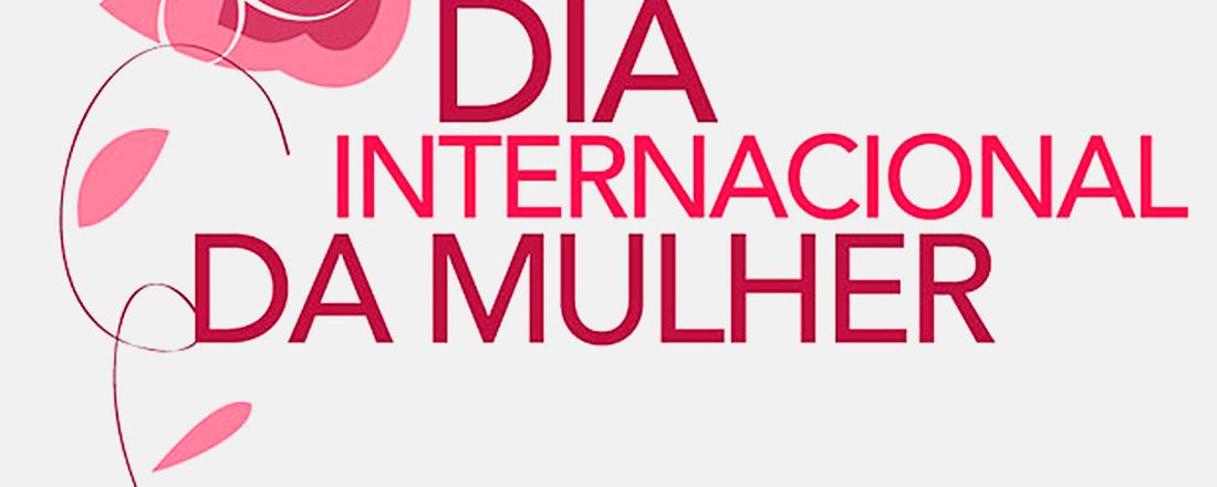 Dia Internacional da Mulher: Por mais Saúde, Direitos e Respeito