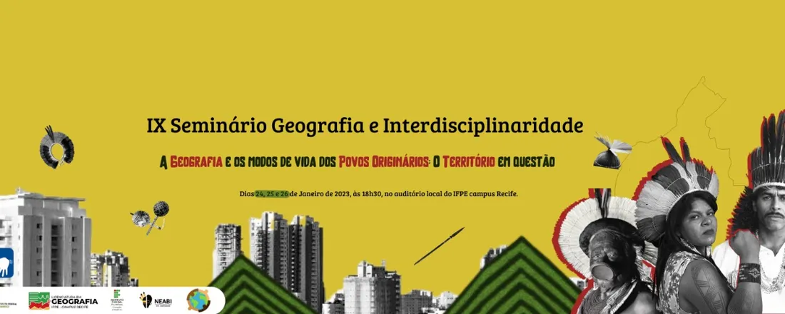 IX Seminário Geografia e Interdisciplinaridade: A Geografia e os Modos de Vida dos Povos Originários: o Território em Questão