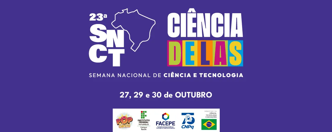 23ª Semana Nacional de Ciência e Tecnologia – SNCT 2026 | IFPE Campus Recife – Ciência Delas no Recife