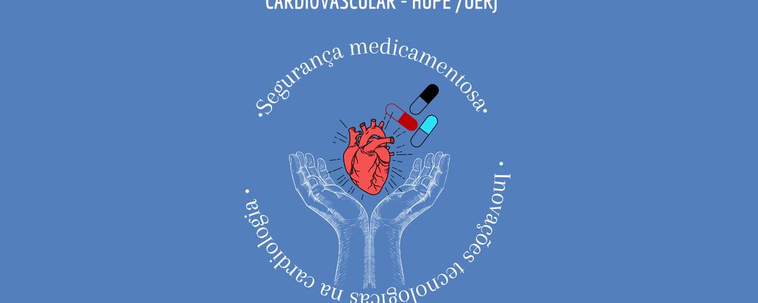 VI SIMPÓSIO DE ENFERMAGEM CARDIOVASCULAR: SEGURANÇA MEDICAMENTOSA . INOVAÇÕES TECNOLÓGICAS NA CARDIOLOGIA - HUPE/UERJ
