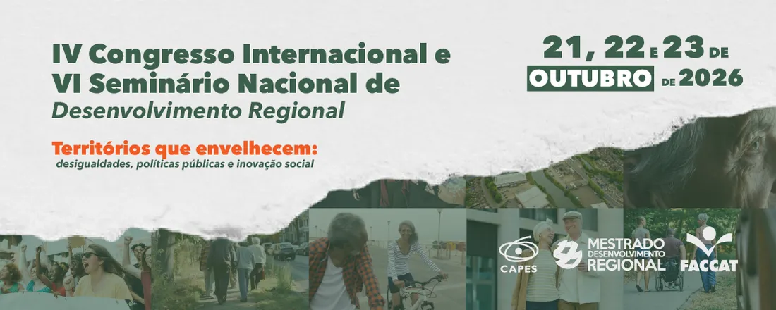 IV Congresso Internacional e VI Seminário Nacional de Desenvolvimento Regional: Territórios que envelhecem: desigualdades, políticas públicas e inovação social