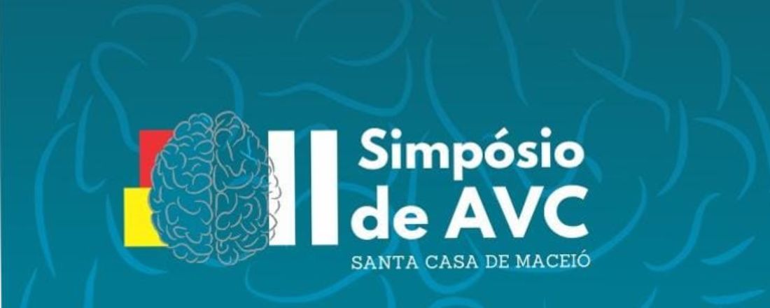 II SIMPÓSIO DE AVC DA SANTA CASA DE MACEIÓ - PROTOCOLO AVANÇADO DE AVC: A PERFUSÃO CEREBRAL É O LIMITE