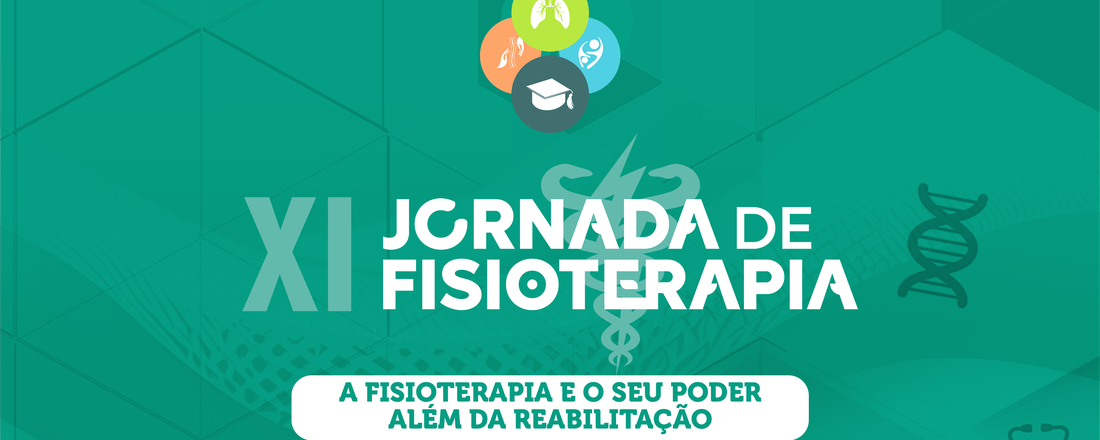 XI JORNADA DE FISIOTERAPIA “A fisioterapia e o seu poder além da reabilitação”