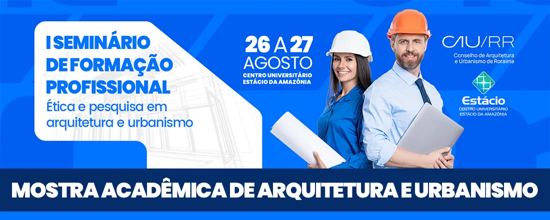I SEMINÁRIO DE FORMAÇÃO PROFISSIONAL, ÉTICA E PESQUISA EM ARQUITETURA E URBANISMO