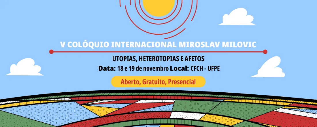 V Colóquio Miroslav Milovic: Utopias, Heterotopias e Afetos