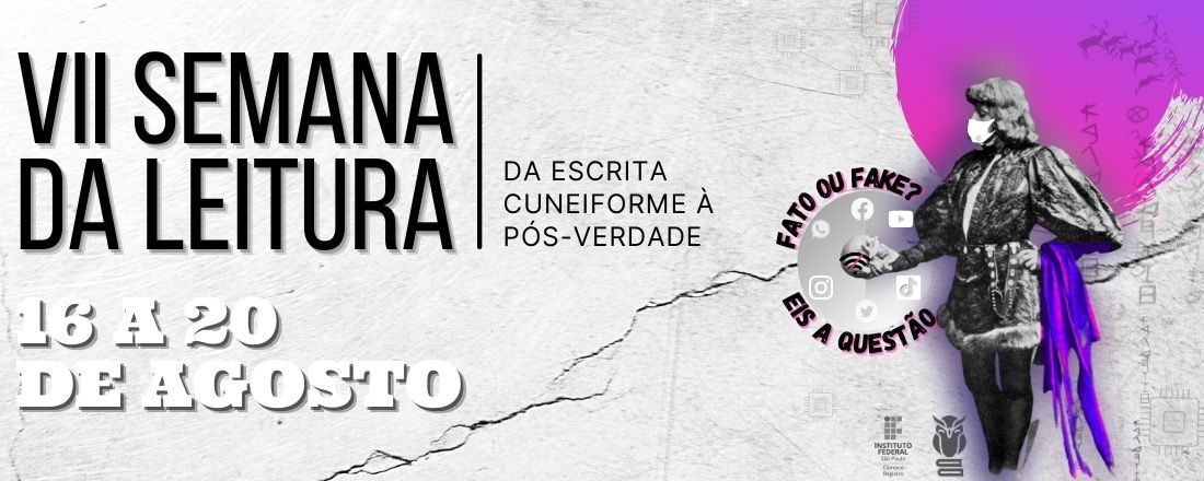 VII Semana da Leitura: Da Escrita Cuneiforme à Pós-Verdade