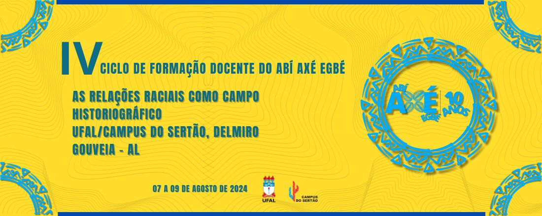 IV CICLO DE FORMAÇÃO DOCENTE DO ABÍ AXÉ EGBÉ: AS RELAÇÕES RACIAIS COMO CAMPO HISTORIOGRÁFICO