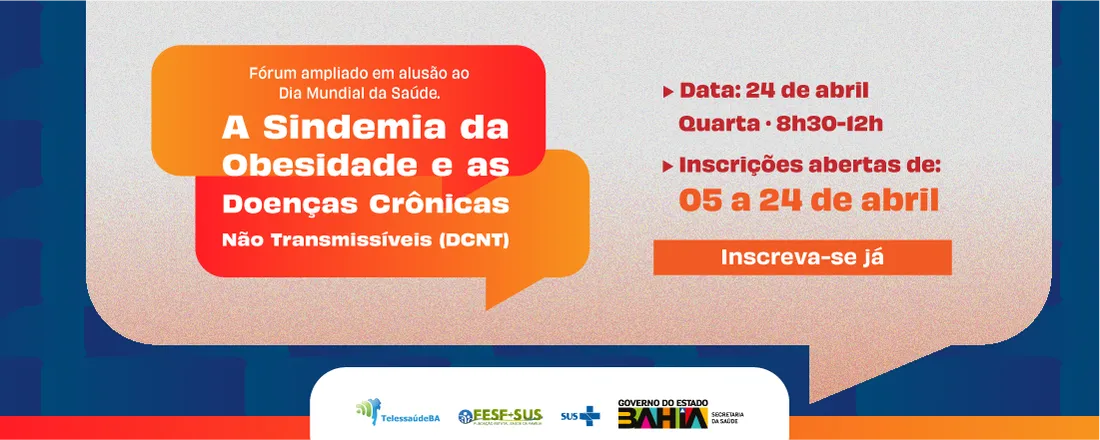 Fórum ampliado em alusão ao Dia Mundial da Saúde: A sindemia da obesidade e as Doenças Crônicas Não Transmissíveis (DCNT)