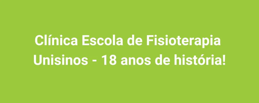 Clínica Escola de Fisioterapia Unisinos - 18 anos de história!