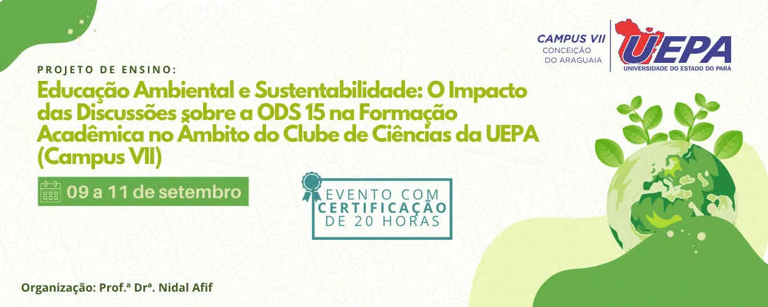 Projeto de ensino: Educação Ambiental e Sustentabilidade: O Impacto das Discussões sobre a ODS 15 na Formação Acadêmica no Âmbito do Clube de Ciências da UEPA (Campus VII)