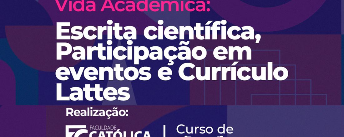 Vida Acadêmica:  Escrita científica, Participação em eventos e Currículo Lattes