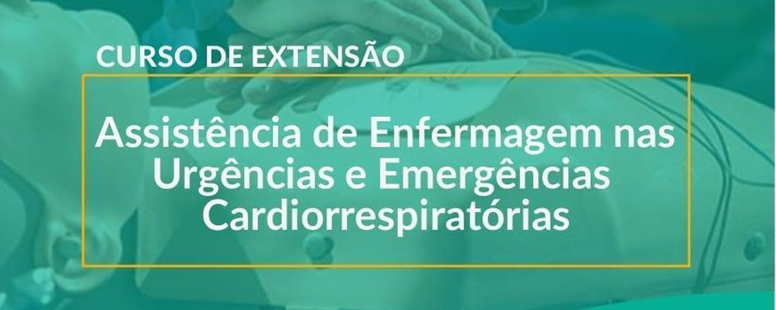 Curso de Extensão - Assistência de Enfermagem nas Urgências e Emergências Cardiorrespiratórias