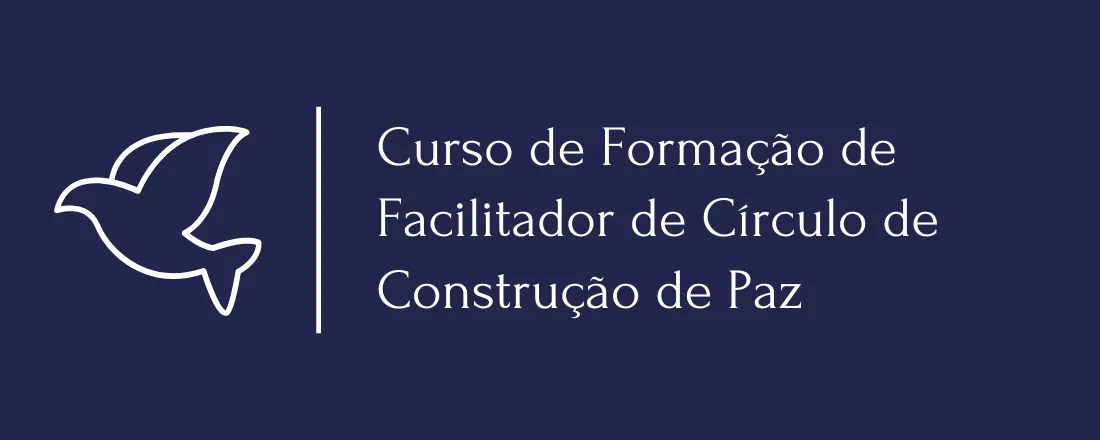 CURSO DE FORMAÇÃO DE FACILITADOR DE CÍCULO DE CONSTRUÇÃO DE PAZ