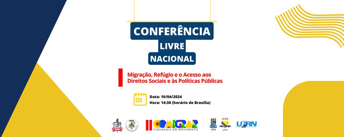 Conferência Livre Nacional: Migração, Refúgio e o Acesso aos Direitos Sociais e às Políticas Públicas / Conferencia Nacional Libre: Migración, Refugio y Acceso a Derechos Sociales y Políticas Públicas / National Free Conference: Migration, Refuge and Access to Social Rights and Public Policies