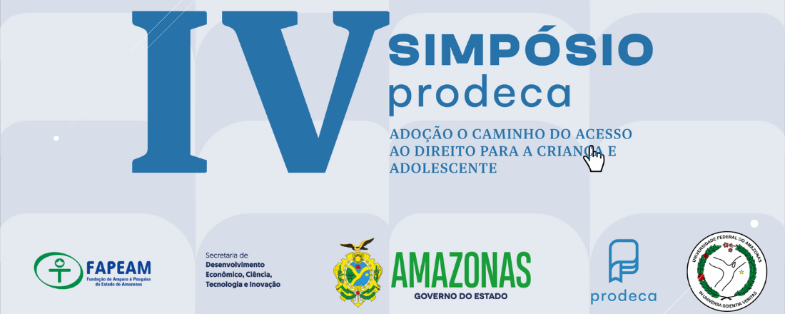 IV SIMPÓSIO PRODECA: adoção o caminho do acesso ao direito para a criança e o adolescente