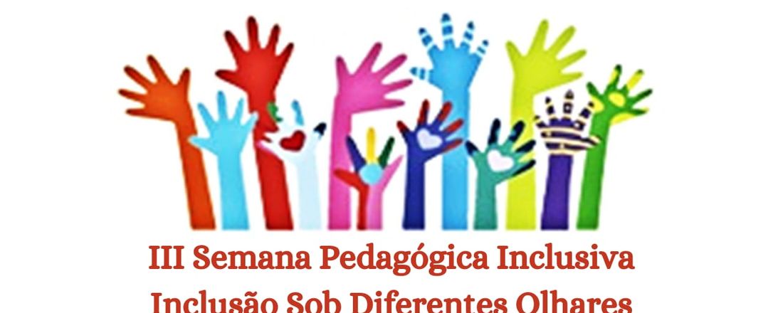 III Semana Pedagógica Inclusiva - Inclusão Sob Diferentes Olhares