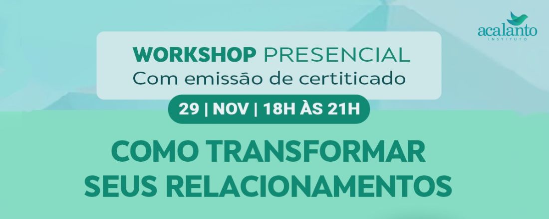 Workshop Presencial: Como transformar os seus relacionamentos