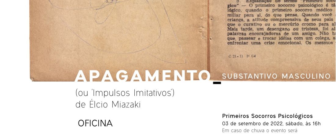 OFICINA: Primeiros Socorros Psicológicos Atividade da Exposição “Apagamento - substantivo masculino (ou ‘Impulsos imitativos’)” de Élcio Miazaki