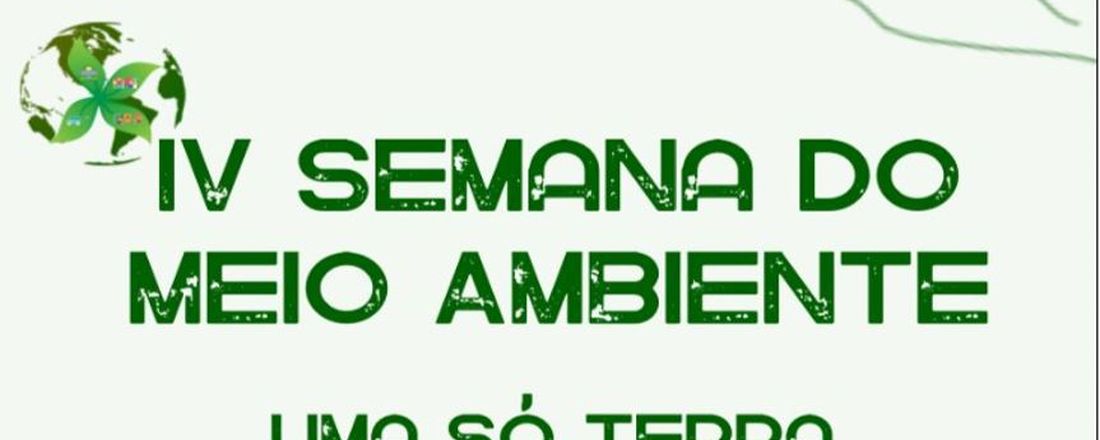 IV SEMANA DO MEIO AMBIENTE: ''Uma só Terra''