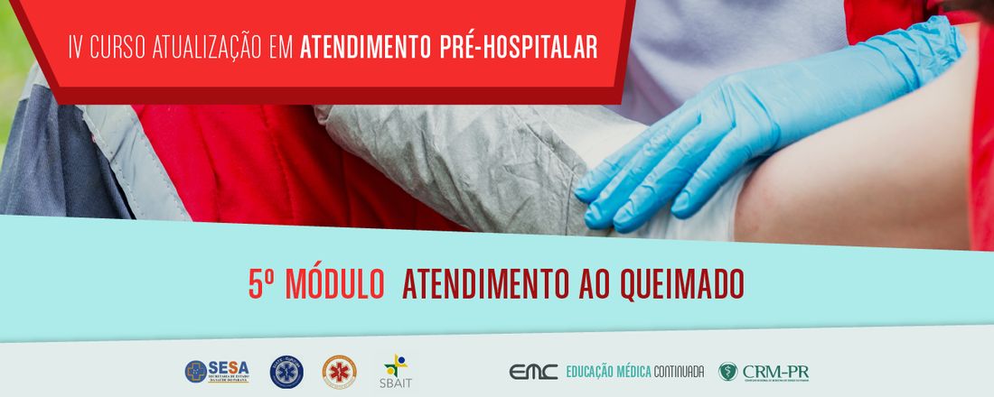 IV Curso de Atualização em Atendimento Pré-Hospitalar - 5º Módulo: Atendimento ao queimado