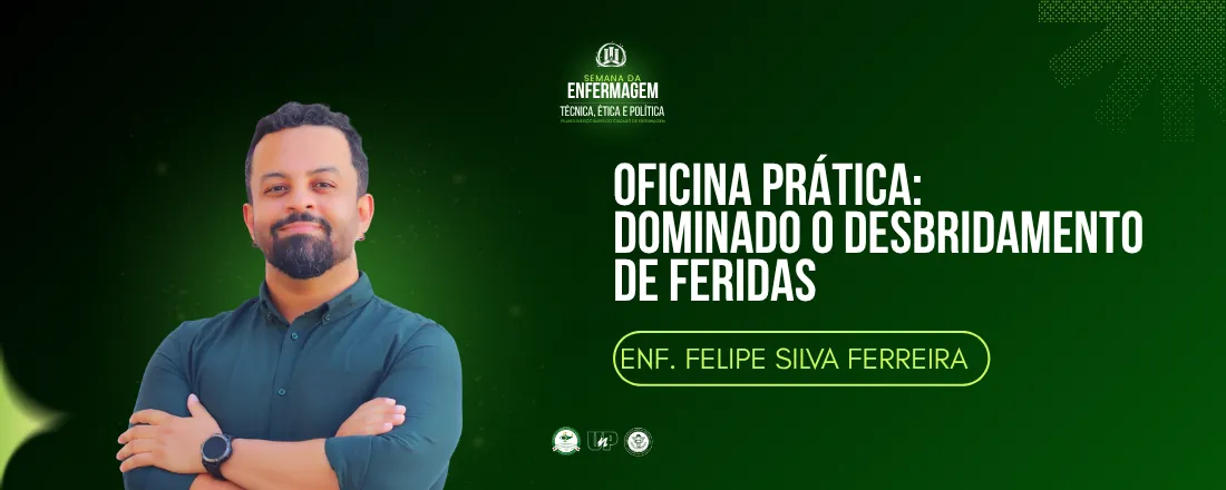 Oficina prática - dominando o desbridamento de Feridas - FELIPE SILVA