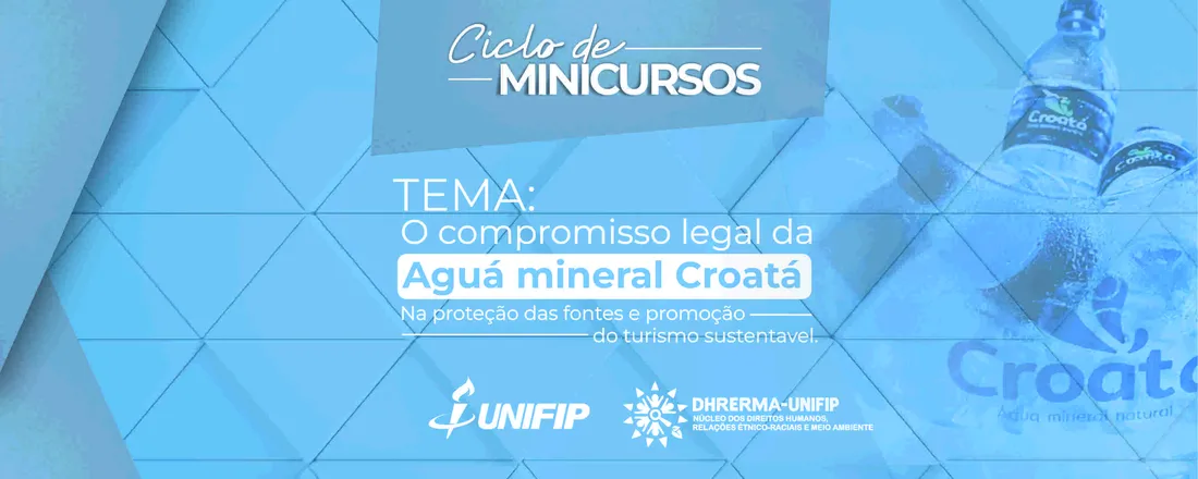 NÚCLEO DOS DIREITOS HUMANOS, RELAÇÕES ÉTNICO-RACIAIS E MEIO AMBIENTE - DHRERMA - UNIFIP: O compromisso legal da água mineral Croatá na proteção das fontes e promoção do turismo sustentável.